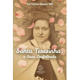 Santa Teresinha - A Rosa Desfolhada,