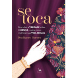 Se Toca - Descubra A Verdade Sobre O Desejo E Saiba Como Melhorar Sua Vida Sexual