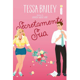 Secretamente Sua, De Tessa Bailey. Editora Intrínseca Ltda., Capa Mole, Edição 1 Em Português, 2023