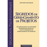 Segredos Profissionais - Segredos De Gerenciamento De Projetos, De Mattheew Batchelor. Editora Fundamento, Capa Mole Em Português