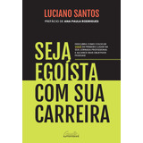 Seja Egoísta Com Sua Carreira: Descubra