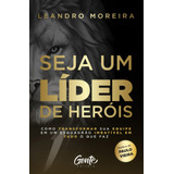 Seja Um Líder De Heróis: Como