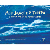 Seu Joaci E O Tempo: O Céu Na Voz De Um Mestre Caiçara, De Miriam Esposito. Editora Peirópolis, Capa Mole, Edição 1 Em Português, 2023