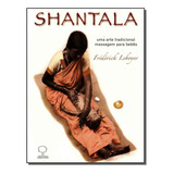 Shantala:uma Arte Tradicional Massagem P/ara Bebês