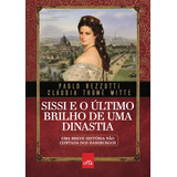 Sissi E O Último Brilho De Uma Dinastia: Uma Breve História Não Contada Dos Habsburgos, De Rezzutti, Paulo. Editora Casa Dos Mundos Produção Editorial E Games Ltda, Capa Mole Em Português, 2022