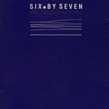 Six By Seven-the Things We Make-cd