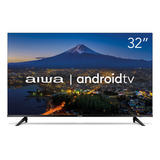 Smart Tv Aiwa 32 Android, Hd,