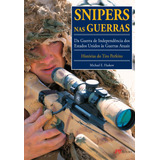 Snipers Nas Guerras: Da Guerra De Independência Dos Estados Unidos Às Guerras Atuais, De Haskew, Michael E.. Editorial M.books Do Brasil Editora Ltda, Tapa Mole En Português, 2016