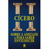 Sobre A Amizade E Para Saber Envelhecer, De Cícero. Editora Camelot Editora, Capa Mole, Edição 1 Em Português, 2023