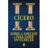 Sobre A Amizade E Para Saber Envelhecer, De Cícero. Editora Camelot Editora, Capa Mole, Edição 1 Em Português, 2023