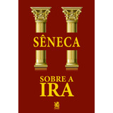 Sobre A Ira, De Séneca. Editorial