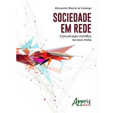 Sociedade Em Rede: Comunicação Científica Na Nova Mídia, De Camargo, Alessandro Mancio De. Appris Editora E Livraria Eireli - Me, Capa Mole Em Português, 2016