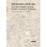 Sociologia Aplicada: Estudos Sobre Cidade, Desigualdade E Pobreza, De Del Vecchio, Angelo/ Kalil, Isabela Oliveira. Fundação Escola De Sociologia E Política De São Paulo - Fespsp,editora Sociologia 