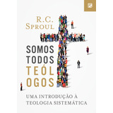 Somos Todos Teólogos, De Sproul, R.