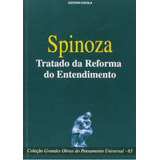 Spinoza. Tratado Da Reforma Do Entendimento,