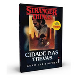 Stranger Things: Cidade Nas Trevas: Série Stranger Things - Volume 2, De Christopher, Adam. Série Stranger Things (2), Vol. 2. Editora Intrínseca Ltda., Capa Mole Em Português, 2020
