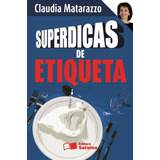 Superdicas De Etiqueta, De Matarazzo, Claudia.