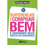 Superdicas Para Comprar Bem E Defender Seus Direitos De Consumidor, De Rizzatto Nunes. Editora Benvirá, Capa Mole Em Português