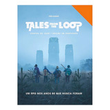 Tales From The Loop: Contos Do Loop - Edição Em Português