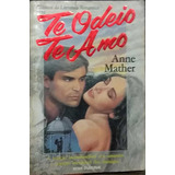 Te Odeio Te Amo - Anne Mather Clássicos Da Literatura Rom.