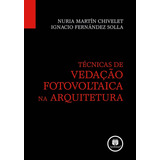 Técnicas De Vedação Fotovoltaica Na Arquitetura, De Chivelet, Nuria Martín. Editora Bookman Companhia Editora Ltda.,editorial Reverté, Capa Mole Em Português, 2009