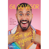 Tem Que Vigorar!: Como Me Aceitei, Venci Na Vida E Realizei Meus Sonhos, De Vigor, Gil Do. Editorial Editora Globo S/a, Tapa Mole En Português, 2021