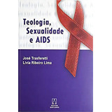 Teologia Sexualidade E Aids: Teologia, Sexualidade
