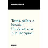 Teoria, Politica E Historia: Um Debate