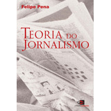 Teoria Do Jornalismo, De Pena, Felipe. Editora Pinsky Ltda, Capa Mole Em Português, 2005