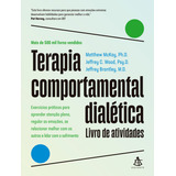 Terapia Comportamental Dialetica: Livro De Atividades: Terapia Comportamental Dialetica: Livro De Atividades, De Mackay, Matthew. Editora Gmt, Capa Mole, Edição 1 Em Português, 2023