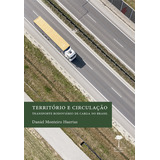 Território E Circulação: Transporte Rodoviário De Carga No Brasil, De Huertas, Daniel Monteiro. Editorial Fundação De Apoio A Universidade Federal De São Paulo, Tapa Mole En Português, 2018