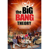 The Big Bang Theory: A História Definitiva Dos Bastidores D