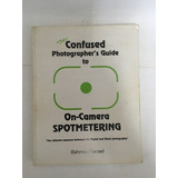 The Confused Photographer's Guide To On