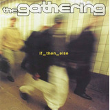 The Gathering - If Then Else