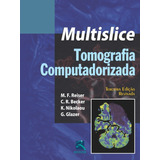Tomografia Computadorizada Multislice, De Reiser, M.