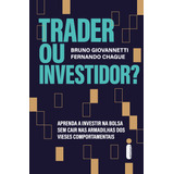 Trader Ou Investidor?: Aprenda A Investir