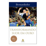 Transformando Suor Em Ouro, De Bernardinho.