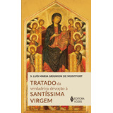 Tratado Da Verdadeira Devoção À Santíssima Virgem, De Grignion De Monfort, São Luís Maria. Editorial Editora Vozes Ltda., Tapa Mole En Português, 2018