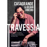 Travessia: As Recaídas, Os Amigos, Os Amores E As Ideias Que Fizeram Parte Da Trajetória Da Minha Vida, De Júnior, Walter Casagrande. Editora Globo S/a, Capa Mole Em Português, 2020