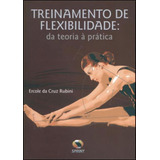 Treinamento De Flexibilidade - Da Teoria A Pratica, De Rubini, Ercole Da Cruz. Editora Sprint **, Capa Mole