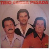 Trio Carga Pesada - Trio Carga