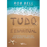Tudo, Absolutamente Tudo, É Espiritual: Encontrando Sua Paz Num Mundo Turbulento, De Bell, Rob. Editorial Faro Editorial Eireli, Tapa Mole En Português, 2021