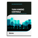 Tudo Sob(re) Controle - Fundamentos E Estudos De Casos, De Fileti, Ana Maria Frattini. Editora Blucher, Capa Mole Em Português