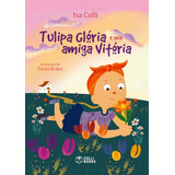 Tulipa Glória E Sua Amiga Vitória, De Colli, Isa. Editorial Colli Books Editora E Distribuidora De Livros Eireli ,colli Books Editora, Tapa Dura En Português, 2021