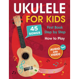 Ukulele Para Crianças: Como Tocar Ukulele Com 45 Músicas. F