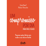 Um Compromisso Por Dia Para Pais E Filhos: Pequenas Ações Diárias Para Mudar A Sua Vida Em Família., De Nacif, Carla. Editora Gente Livraria E Editora Ltda., Capa Dura Em Português, 2021