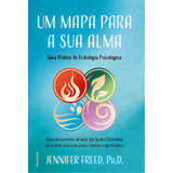 Um Mapa Para A Sua Alma: Autoconhecimento Através Dos Quatro Elementos Para Viver Uma Vida Plena, Intensa E Significativa, De Freed Ph.d.. Editora Pensamento, Capa Mole, Edição 1 Em Português, 2024