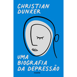 Uma Biografia Da Depressão, De Dunker,