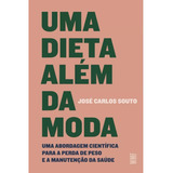Uma Dieta Além Da Moda: Uma Abordagem Científica Para A Perda De Peso E A Manutenção Da Saúde. Livro De José Carlos Souto Sobre Dietas De Baixo Carboidrato (low-carb). Medicina E Saúde. 