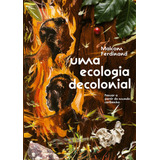 Uma Ecologia Decolonial: Pensar A Partir Do Mundo Caribenho, De Ferdinand, Malcom. Ubu Editora Ltda Me,seuil, Capa Mole Em Português, 2022